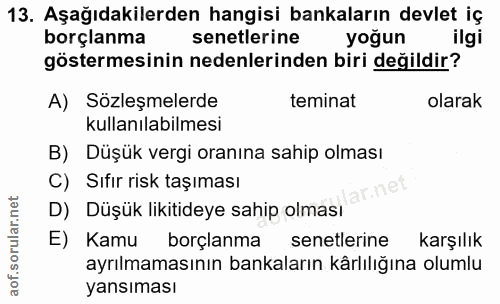 13. soru: Aşağıdakilerden hangisi bankaların devlet iç borçlanma senetlerine yoğun ilgi göstermesinin nedenlerinden biri değild…