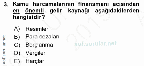 3. soru: Kamu harcamalarının finansmanı açısından en önemli gelir kaynağı aşağıdakilerden hangisidir? A) Resimler Para cezalar…