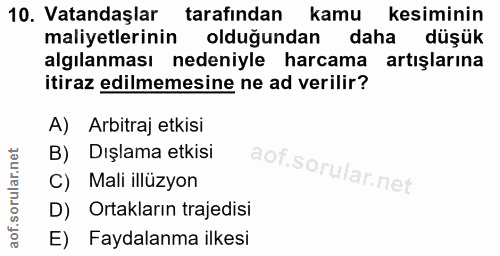 10. soru: Vatandaşlar tarafından kamu kesiminin maliyetlerinin olduğundan daha düşük algılanması nedeniyle harcama artışlarına…