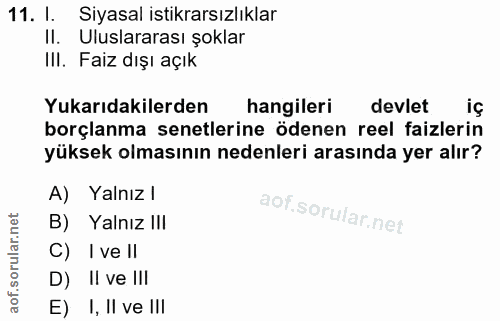11. soru: I. Siyasal istikrarsızlıklar II. Uluslararası şoklar III. Faiz dışı açık Yukarıdakilerden hangileri devlet iç borçlan…