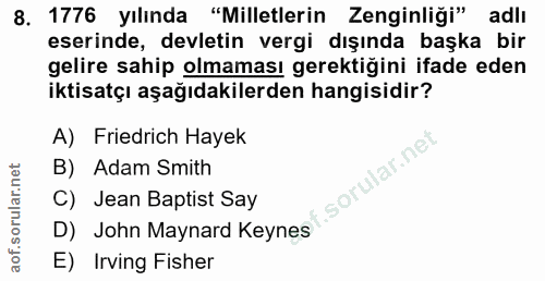 8. soru: 1776 yılında "Milletlerin Zenginliği" adlı eserinde, devletin vergi dışında başka bir gelire sahip olmaması gerektiği…