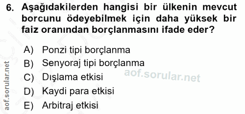 6. soru: Aşağıdakilerden hangisi bir ülkenin mevcut borcunu ödeyebilmek için daha yüksek bir faiz oranından borçlanmasını ifad…