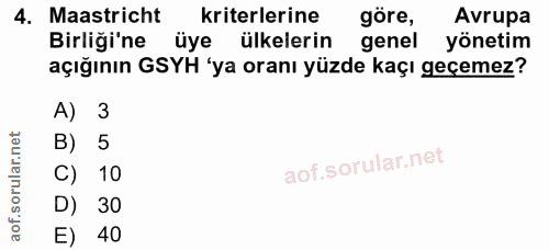 4. soru: Maastricht kriterlerine göre, Avrupa Birliği'ne üye ülkelerin genel yönetim açığının GSYH 'ya oranı yüzde kaçı geçeme…