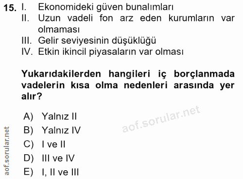15. soru: I. Ekonomideki güven bunalımları Il. Uzun vadeli fon arz eden kurumların var olmaması III. Gelir seviyesinin düşüklüğ…
