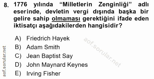8. soru: 1776 yılında "Milletlerin Zenginliği" adlı eserinde, devletin vergi dışında başka bir gelire sahip olmaması gerektiği…