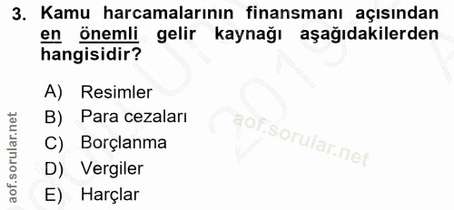 3. soru: Kamu harcamalarının finansmanı açısından en önemli gelir kaynağı aşağıdakilerden hangisidir? A) Resimler Para cezalar…