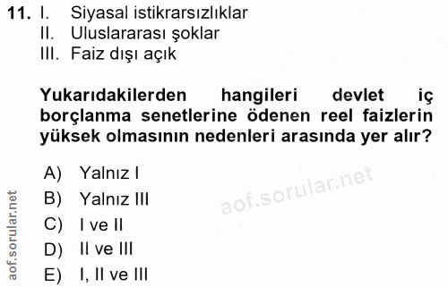 11. soru: I. Siyasal istikrarsızlıklar Il. Uluslararası şoklar III. Faiz dışı açık Yukarıdakilerden hangileri devlet iç borçlan…