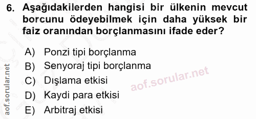6. soru: Aşağıdakilerden hangisi bir ülkenin mevcut borcunu ödeyebilmek için daha yüksek bir faiz oranından borçlanmasını ifad…