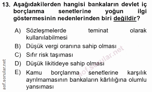 13. soru: Aşağıdakilerden hangisi bankaların devlet iç borçlanma senetlerine yoğun ilgi göstermesinin nedenlerinden biri değild…