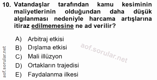 10. soru: Vatandaşlar tarafindan kamu kesiminin maliyetlerinin olduğundan daha düşük algılanması nedeniyle harcama artışlarına…