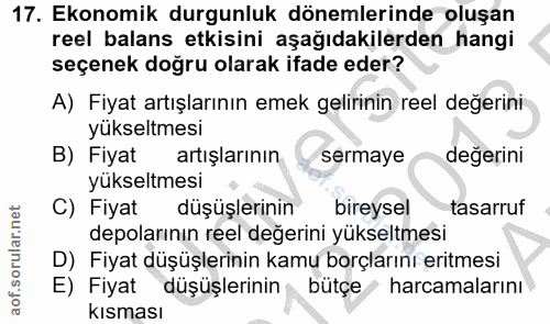 17. soru: Ekonomik durgunluk dönemlerinde oluşan reel balans etkisini aşağıdakilerden hangi seçenek doğru olarak ifade eder? A)…