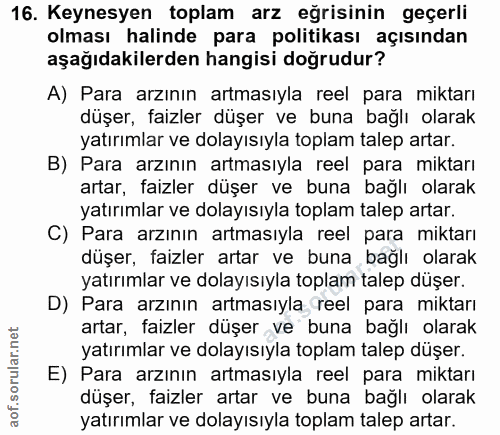 16. soru: Keynesyen toplam arz eğrisinin geçerli olması halinde para politikası açısından aşağıdakilerden hangisi doğrudur? A)…
