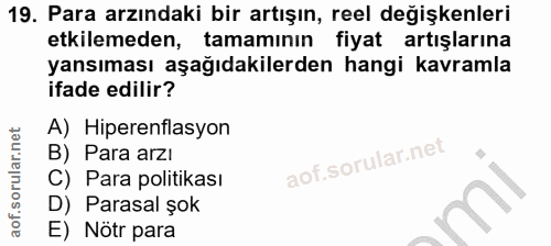 19. soru: Para arzındaki bir artışın, reel değişkenleri etkilemeden, tamaminın fiyat artışlarına yansıması aşağıdakilerden hang…