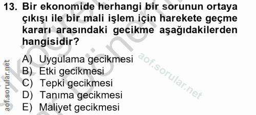13. soru: Bir ekonomide herhangi bir sorunun ortaya çıkışı ile bir mali işlem için harekete geçme kararı araşındaki gecikme aşa…