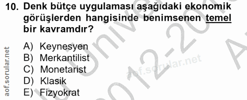 10. soru: Denk bütçe uygulaması aşağıdaki ekonomik görüşlerden hangisinde benimsenen temel bir kavramdır? A) Keynesyen B) Merka…