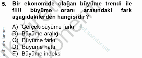 5. soru: Bir ekonomide olağan büyüme trendi ile fiili büyüme orani arasındaki fark aşağıdakilerden hangisidir? A) Gerçek büyüm…