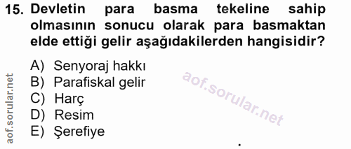 15. soru: Devletin para basma tekeline sahip olmasının sonucu olarak para basmaktan elde ettiği gelir aşağıdakilerden hangisidi…