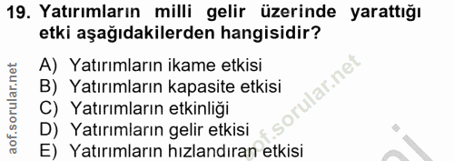 19. soru: Yatırımların milli gelir üzerinde yarattığı etki aşağıdakilerden hangisidir? A) Yatırımların ikame etkisi lar.net B)…