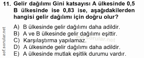 11. soru: Gelir dağılımı Gini katsayısı A ülkesinde 0,5 B ülkesinde ise 0,83 ise, aşağıdakilerden hangisi gelir dağılımı için d…