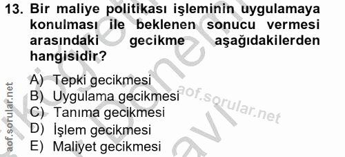 13. soru: Bir maliye politikası işleminin uygulamaya konulması ile beklenen sonucu vermesi arasındaki gecikme aşağıdakilerden h…