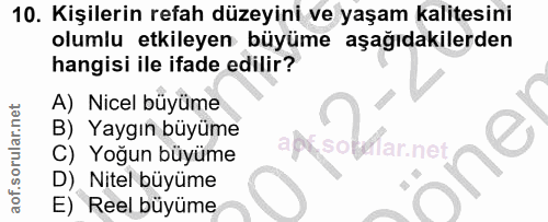10. soru: Kişilerin refah düzeyini ve yaşam kalitesini olumlu etkileyen büyüme aşağıdakilerden hangisi ile ifade edilir? A) Nic…