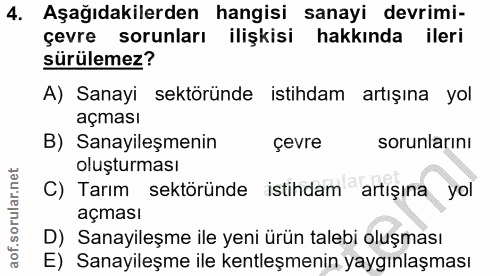 4. soru: Aşağıdakilerden hangisi sanayi devrimi- çevre sorunları ilişkisi hakkında ileri sürülemez? A) Sanayi sektöründe istih…
