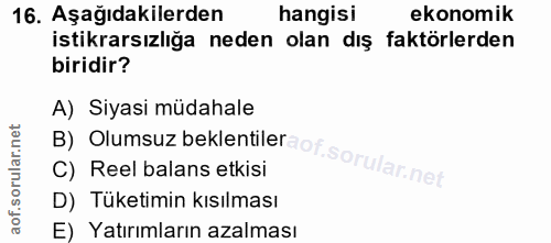 16. soru: Aşağıdakilerden hangisi ekonomik istikrarsızlığa neden olan dış faktörlerden biridir? A) Siyasi müdahale B) Olumsuz b…