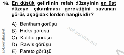 16. soru: En düşük gelirlinin refah düzeyinin en üst düzeye çıkarılması gerektiğini savunan görüş aşağıdakilerden hangisidir? A…