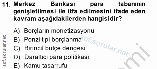 11. soru: Merkez Bankası para tabanının genişletilmesi ile itfa edilmesini ifade eden kavram aşağıdakilerden hangisidir? A) Bor…