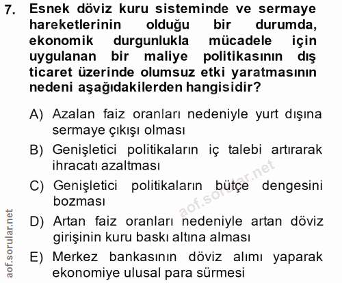 7. soru: Esnek döviz kuru sisteminde ve sermaye hareketlerinin olduğu bir durumda, ekonomik durgunlukla mücadele için uygulana…