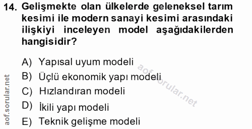 14. soru: Gelişmekte olan ülkelerde geleneksel tarım kesimi ile modern sanayi kesimi arasındaki ilişkiyi inceleyen model aşağıd…