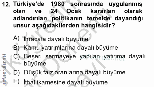 12. soru: Türkiye'de 1980 sonrasında uygulanmış olan ve 24 Ocak kararları olarak adlandırılan politikanın temelde dayandığı uns…