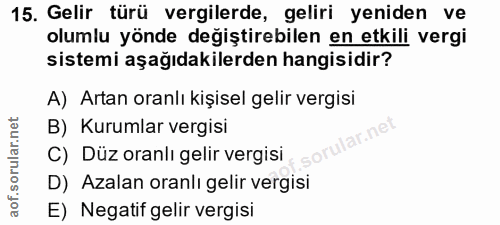 15. soru: Gelir türü vergilerde, geliri yeniden ve olumlu yönde değiştirebilen en etkili vergi sistemi aşağıdakilerden hangisid…