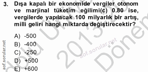 3. soru: Dışa kapalı bir ekonomide vergiler otonom ve marjinal tüketim eğilimi(c) 0.80 ise, vergilerde yapılacak 100 milyarlık…