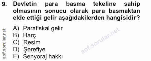9. soru: Devletin para basma tekeline sahip olmasının sonucu olarak para basmaktan elde ettiği gelir aşağıdakilerden hangisidi…