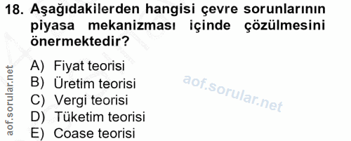18. soru: Aşağıdakilerden hangisi çevre sorunlarının piyasa mekanizması içinde çözülmesini önermektedir? A) Fiyat teorisi B) Ür…