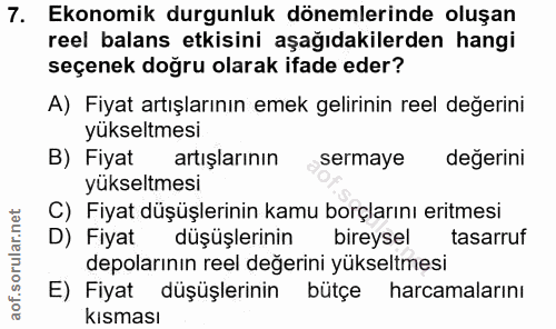 7. soru: Ekonomik durgunluk dönemlerinde oluşan reel balans etkisini aşağıdakilerden hangi seçenek doğru olarak ifade eder? A)…