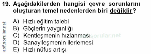 19. soru: Aşağıdakilerden hangisi çevre sorunlarını oluşturan temel nedenlerden biri değildir? A) Hızlı eğitim talebi B) Göçler…