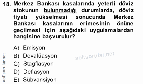 18. soru: Merkez Bankası kasalarında yeterli döviz stokunun bulunmadığı durumlarda, döviz fiyatı yükselmesi sonucunda Merkez Ba…