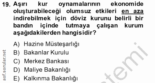 19. soru: Aşırı kur oynamalarının ekonomide oluşturabileceği olumsuz etkileri en aza indirebilmek için döviz kurunu belirli bir…