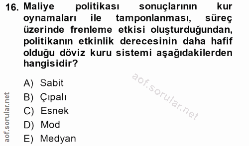16. soru: Maliye politikası sonuçlarının kur oynamaları ile tamponlanması, süreç üzerinde frenleme etkisi oluşturduğundan, poli…