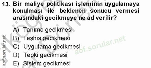 13. soru: Bir maliye politikası işleminin uygulamaya konulması ile beklenen sonucu vermesi arasındaki gecikmeye ne ad verilir?…