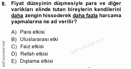 8. soru: Fiyat düzeyinin düşmesiyle para ve diğer varlıkları elinde tutan bireylerin kendilerini daha zengin hissederek daha f…