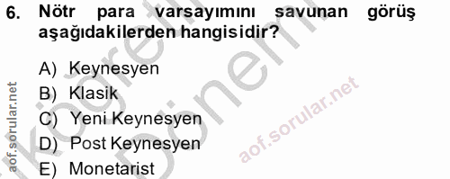 6. soru: Nötr para varsayımını savunan görüş aşağıdakilerden hangisidir? A) Keynesyen B) Klasik C) Yeni Keynesyen D) Post Keyn…