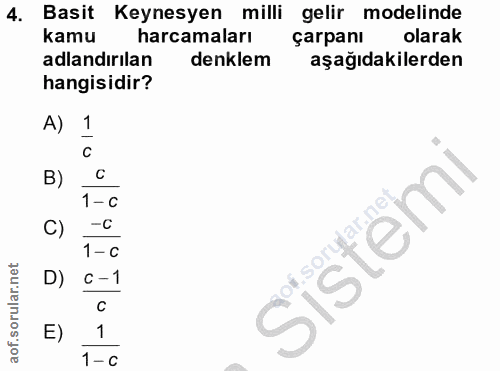 4. soru: Basit Keynesyen milli gelir modelinde kamu harcamaları çarpanı olarak adlandırılan denklem aşağıdakilerden hangisidir…