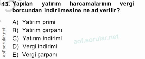 13. soru: Yapılan yatırım harcamalarının vergi borcundan indirilmesine ne ad verilir? A) Yatırım primi B) Yatırım çarpanı C) Ya…