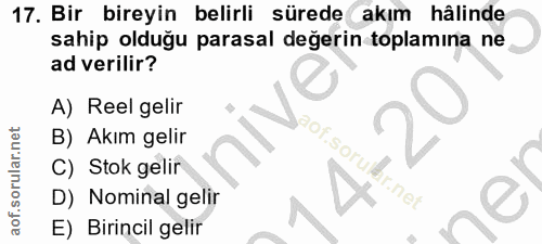 17. soru: Bir bireyin belirli sürede akım hâlinde sahip olduğu parasal değerin toplamına ne ad verilir? A) Reel gelir B) Akım g…