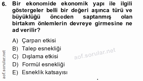 6. soru: Bir ekonomide ekonomik yapı ile ilgili göstergeler belli bir değeri aşınca türü ve büyüklüğü önceden saptanmiş olan b…