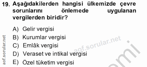 19. soru: Aşağıdakilerden hangisi ülkemizde çevre sorunlarını önlemede uygulanan vergilerden biridir? A) Gelir vergisi B) Kurum…