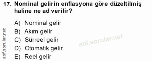 17. soru: Nominal gelirin enflasyona göre düzeltilmiş haline ne ad verilir? A) Nominal gelir B) Akım gelir C) Sürreel gelir D)…